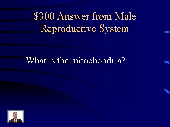 $300 Answer from Male Reproductive System What is the mitochondria? $300 Answer from Male Reproductive System What is the mitochondria?