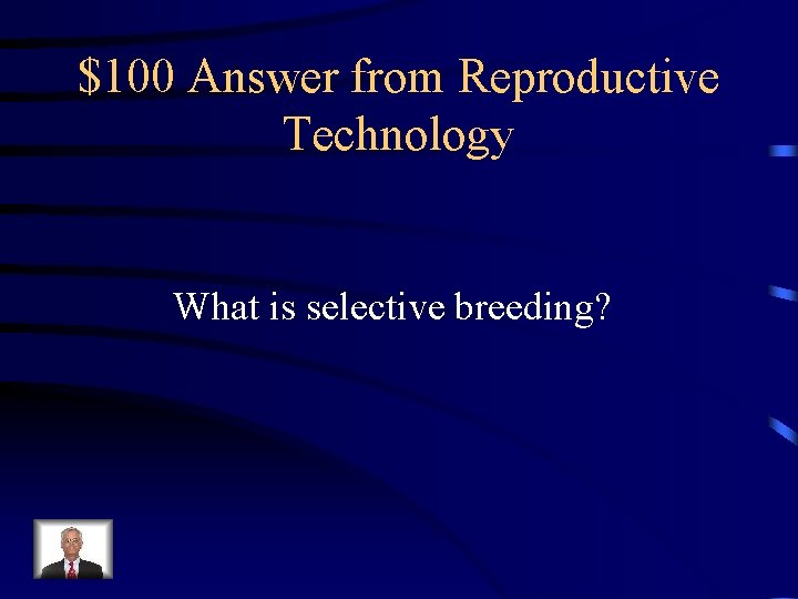$100 Answer from Reproductive Technology What is selective breeding? $100 Answer from Reproductive Technology What is selective breeding?