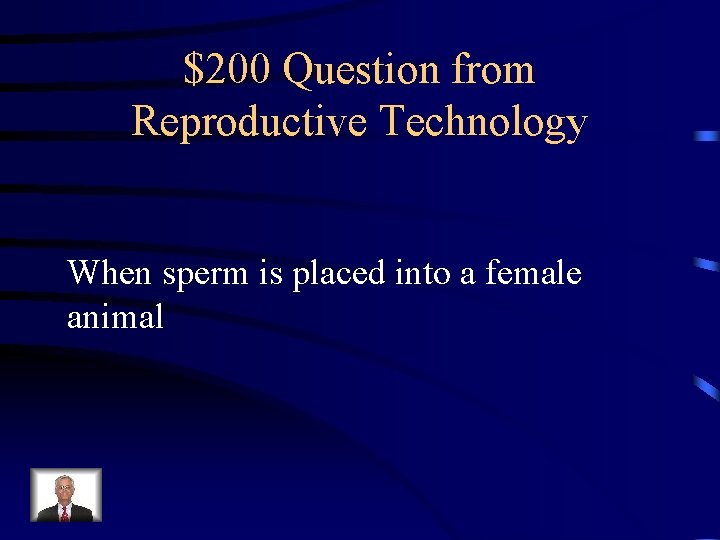 $200 Question from Reproductive Technology When sperm is placed into a female animal $200 Question from Reproductive Technology When sperm is placed into a female animal