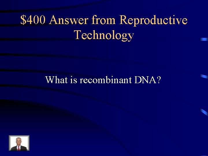 $400 Answer from Reproductive Technology What is recombinant DNA? $400 Answer from Reproductive Technology What is recombinant DNA?