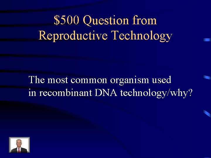 $500 Question from Reproductive Technology The most common organism used in recombinant DNA technology/why? $500 Question from Reproductive Technology The most common organism used in recombinant DNA technology/why?