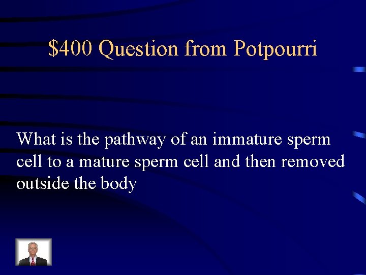 $400 Question from Potpourri What is the pathway of an immature sperm cell to $400 Question from Potpourri What is the pathway of an immature sperm cell to