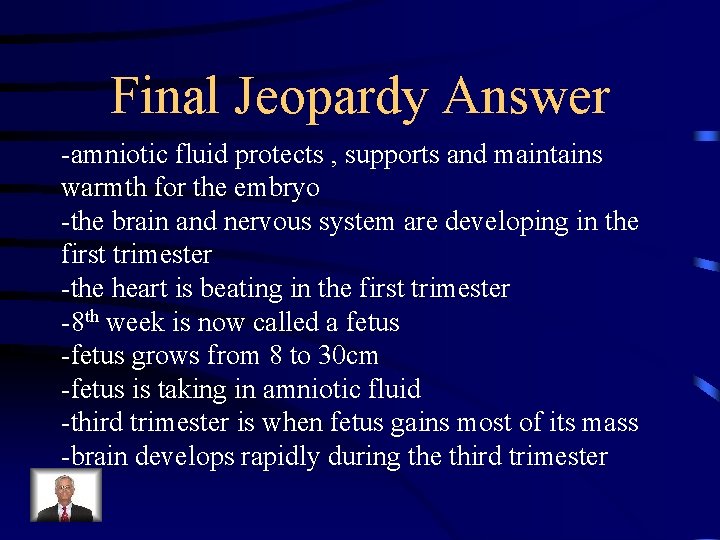 Final Jeopardy Answer -amniotic fluid protects , supports and maintains warmth for the embryo Final Jeopardy Answer -amniotic fluid protects , supports and maintains warmth for the embryo