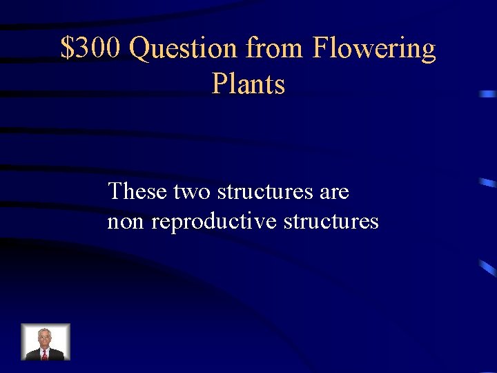 $300 Question from Flowering Plants These two structures are non reproductive structures $300 Question from Flowering Plants These two structures are non reproductive structures
