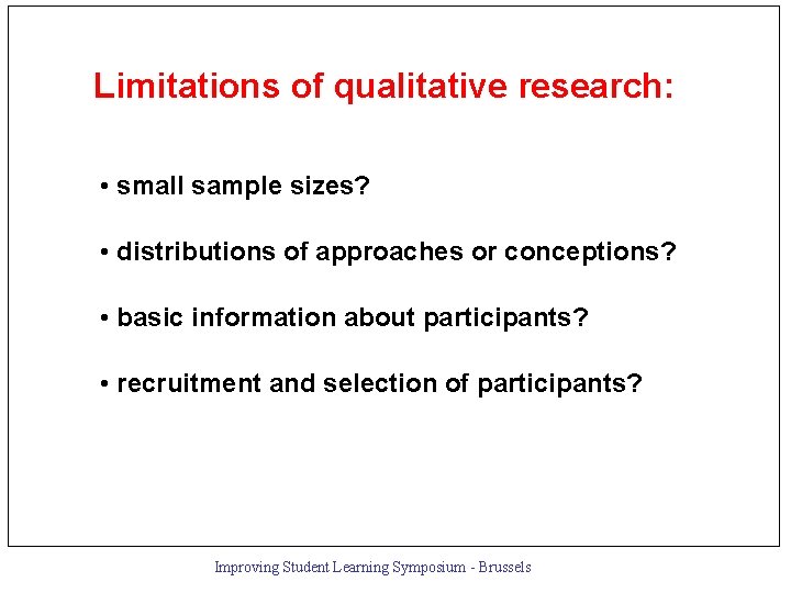 Limitations of qualitative research: • small sample sizes? • distributions of approaches or conceptions?
