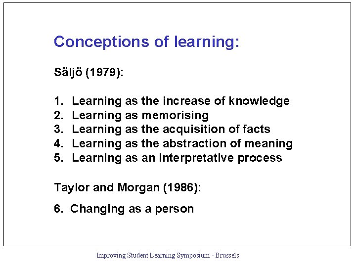 Conceptions of learning: Säljö (1979): 1. 2. 3. 4. 5. Learning as the increase
