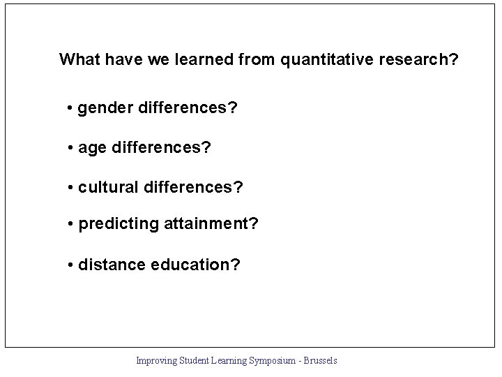 What have we learned from quantitative research? • gender differences? • age differences? •