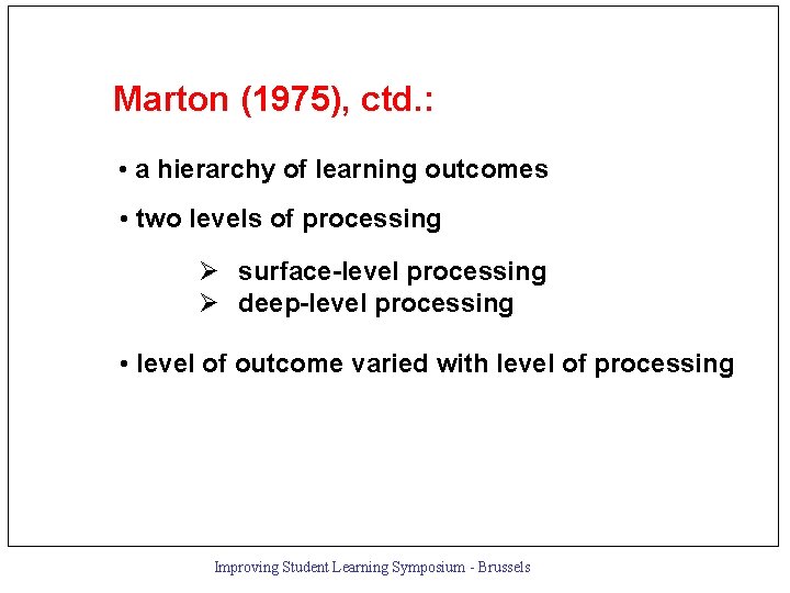 Marton (1975), ctd. : • a hierarchy of learning outcomes • two levels of
