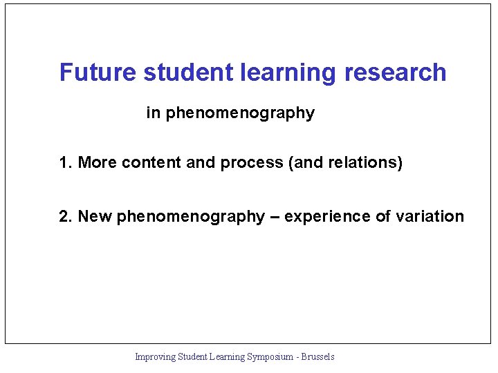 Future student learning research in phenomenography 1. More content and process (and relations) 2.