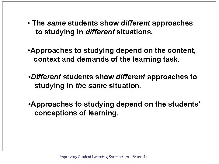  • The same students show different approaches to studying in different situations. •