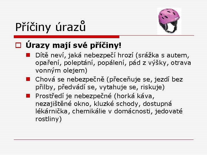 Příčiny úrazů o Úrazy mají své příčiny! n Dítě neví, jaká nebezpečí hrozí (srážka