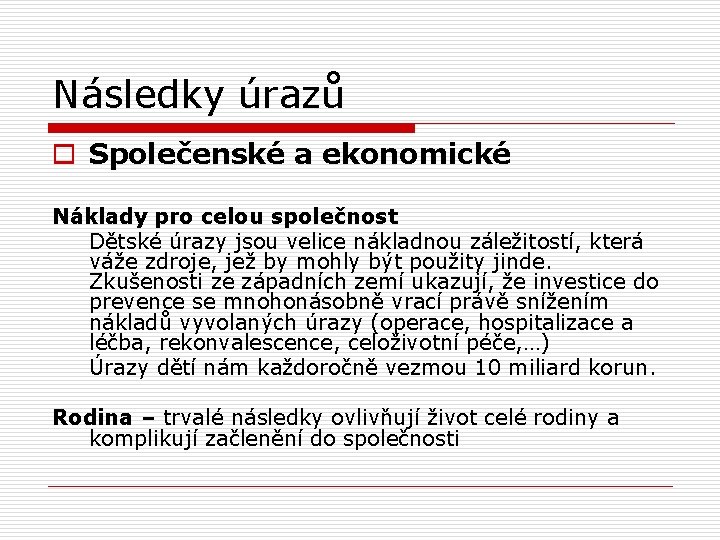 Následky úrazů o Společenské a ekonomické Náklady pro celou společnost Dětské úrazy jsou velice