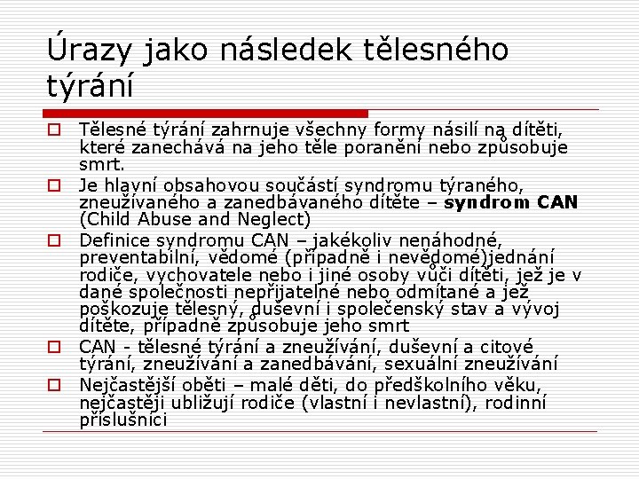 Úrazy jako následek tělesného týrání o Tělesné týrání zahrnuje všechny formy násilí na dítěti,