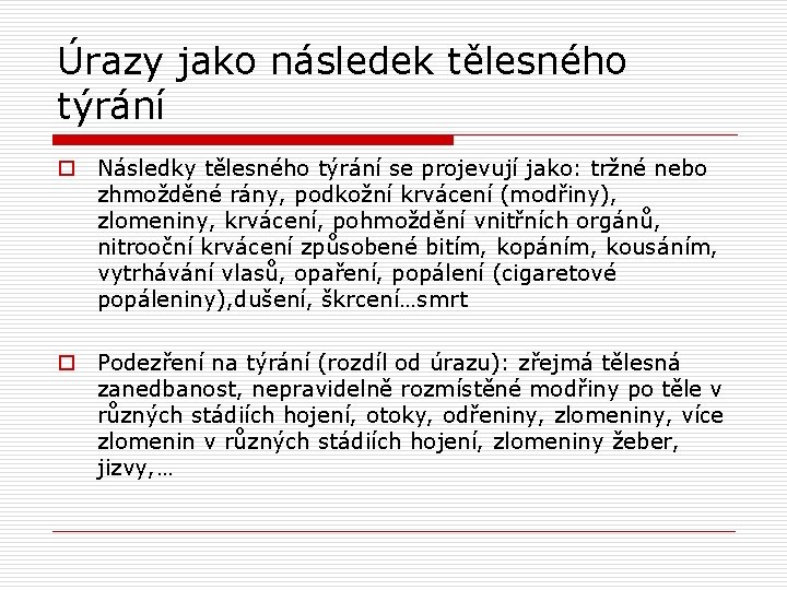 Úrazy jako následek tělesného týrání o Následky tělesného týrání se projevují jako: tržné nebo