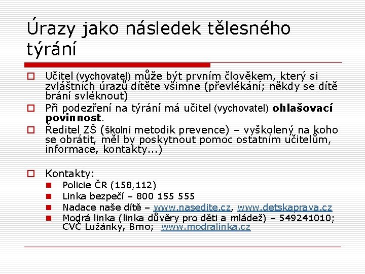 Úrazy jako následek tělesného týrání o Učitel (vychovatel) může být prvním člověkem, který si