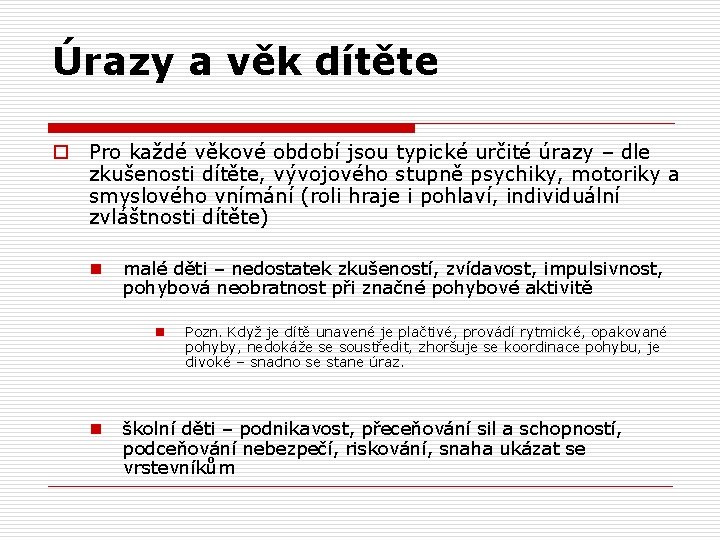 Úrazy a věk dítěte o Pro každé věkové období jsou typické určité úrazy –