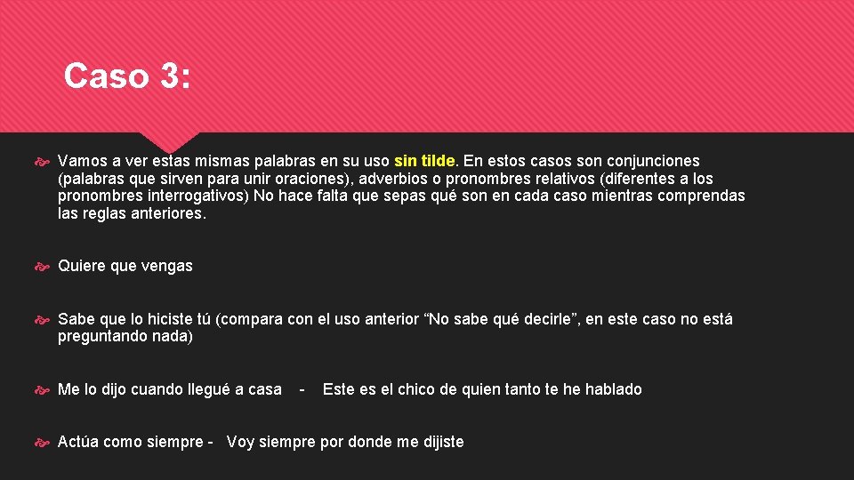 Caso 3: Vamos a ver estas mismas palabras en su uso sin tilde. En