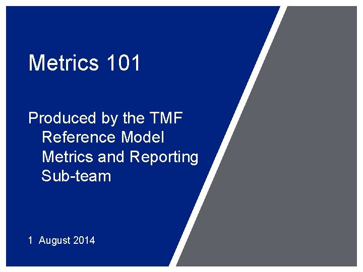 Metrics 101 Produced by the TMF Reference Model Metrics and Reporting Sub-team 1 August