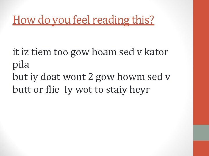 How do you feel reading this? it iz tiem too gow hoam sed v How do you feel reading this? it iz tiem too gow hoam sed v