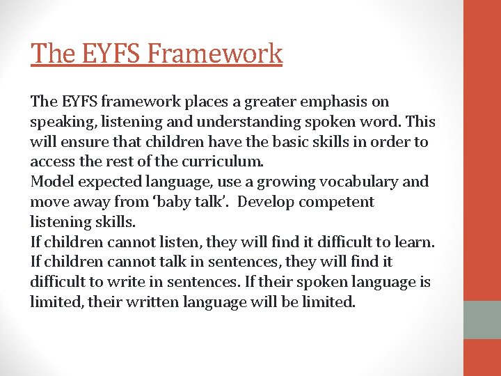 The EYFS Framework The EYFS framework places a greater emphasis on speaking, listening and The EYFS Framework The EYFS framework places a greater emphasis on speaking, listening and
