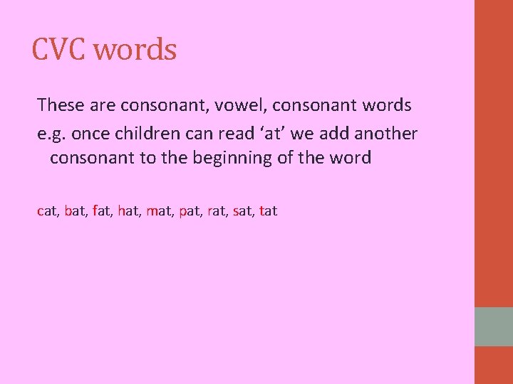 CVC words These are consonant, vowel, consonant words e. g. once children can read CVC words These are consonant, vowel, consonant words e. g. once children can read