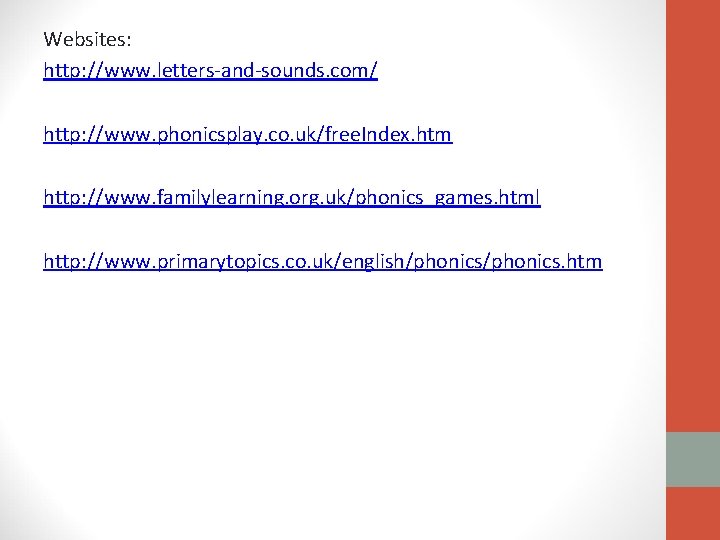 Websites: http: //www. letters-and-sounds. com/ http: //www. phonicsplay. co. uk/free. Index. htm http: //www. Websites: http: //www. letters-and-sounds. com/ http: //www. phonicsplay. co. uk/free. Index. htm http: //www.