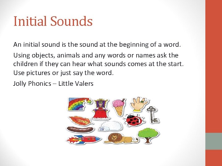 Initial Sounds An initial sound is the sound at the beginning of a word. Initial Sounds An initial sound is the sound at the beginning of a word.