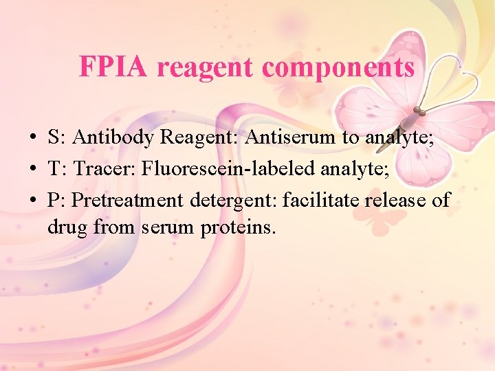 FPIA reagent components • S: Antibody Reagent: Antiserum to analyte; • T: Tracer: Fluorescein-labeled