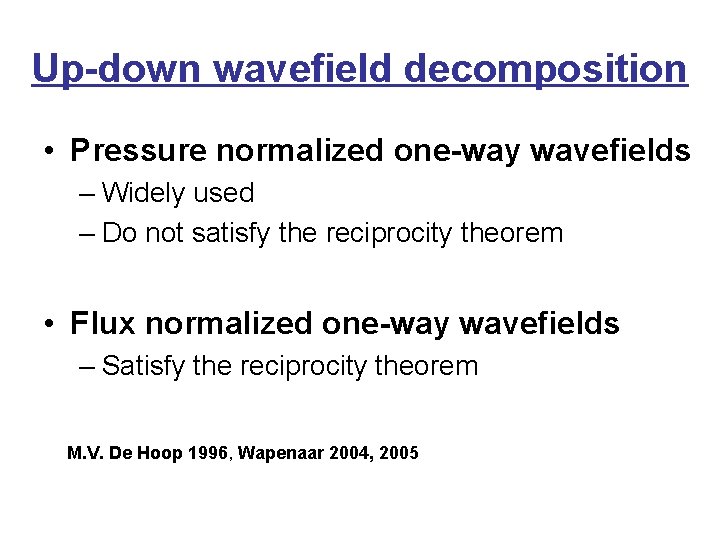 Up-down wavefield decomposition • Pressure normalized one-way wavefields – Widely used – Do not