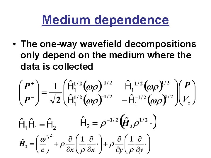 Medium dependence • The one-way wavefield decompositions only depend on the medium where the