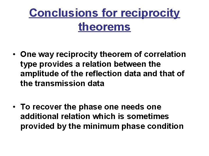 Conclusions for reciprocity theorems • One way reciprocity theorem of correlation type provides a