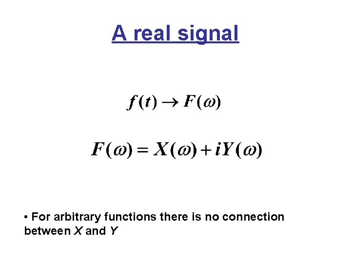 A real signal • For arbitrary functions there is no connection between X and