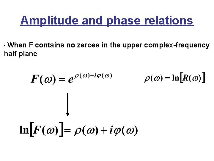 Amplitude and phase relations • When F contains no zeroes in the upper complex-frequency