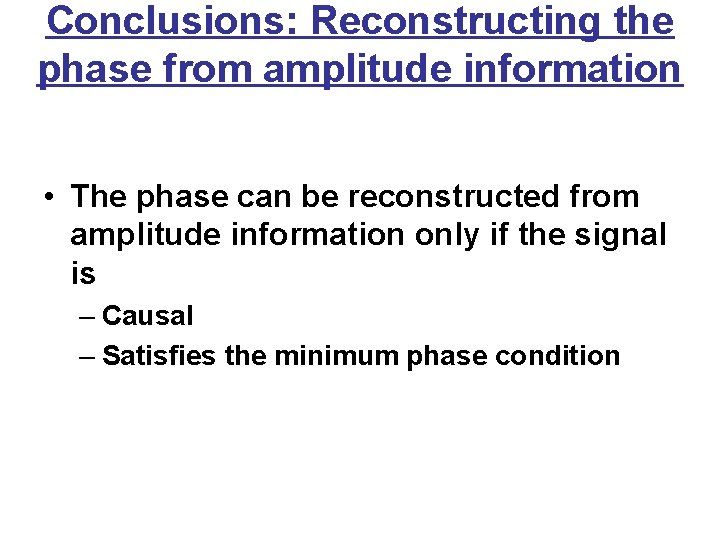 Conclusions: Reconstructing the phase from amplitude information • The phase can be reconstructed from