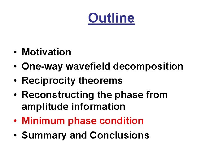 Outline • • Motivation One-way wavefield decomposition Reciprocity theorems Reconstructing the phase from amplitude
