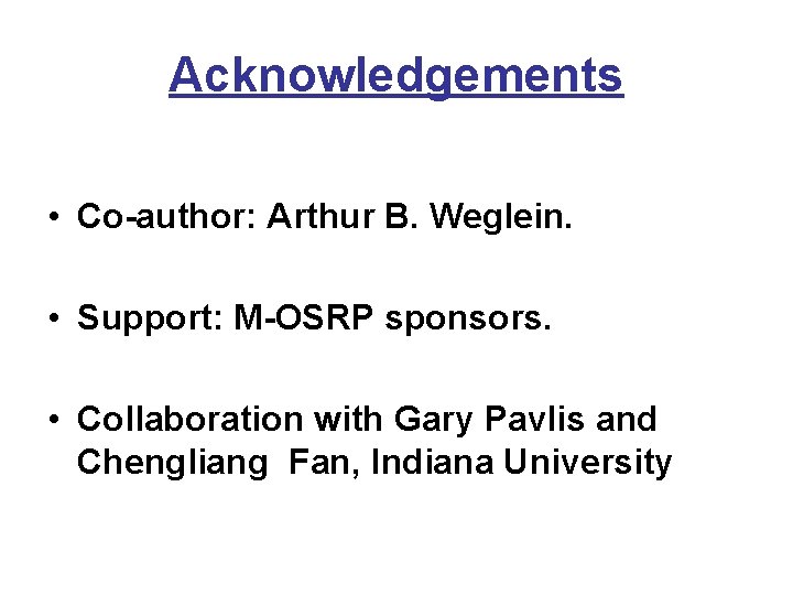 Acknowledgements • Co-author: Arthur B. Weglein. • Support: M-OSRP sponsors. • Collaboration with Gary