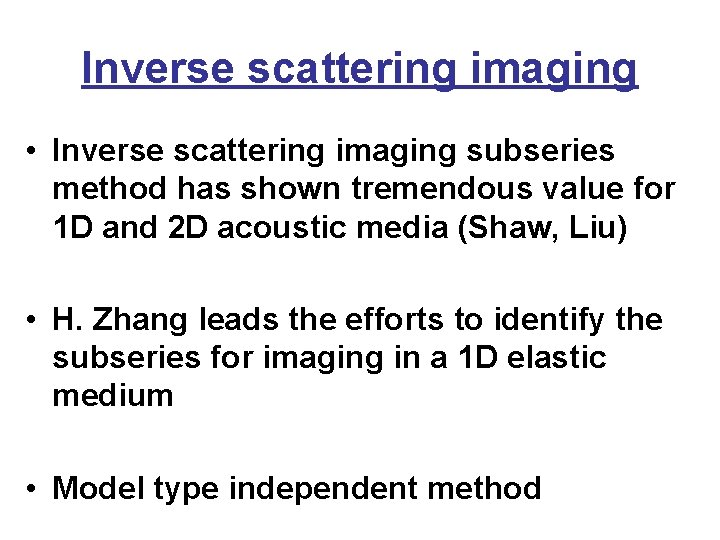 Inverse scattering imaging • Inverse scattering imaging subseries method has shown tremendous value for