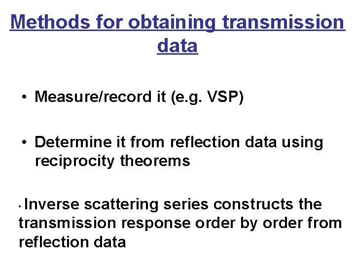 Methods for obtaining transmission data • Measure/record it (e. g. VSP) • Determine it