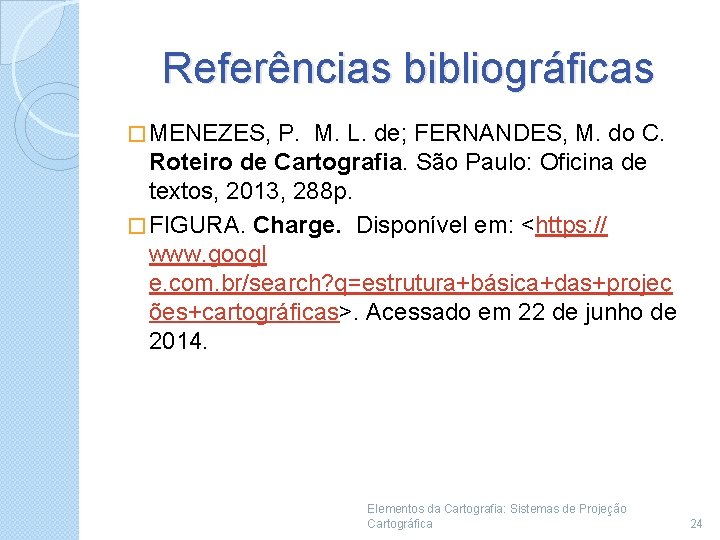 Referências bibliográficas � MENEZES, P. M. L. de; FERNANDES, M. do C. Roteiro de