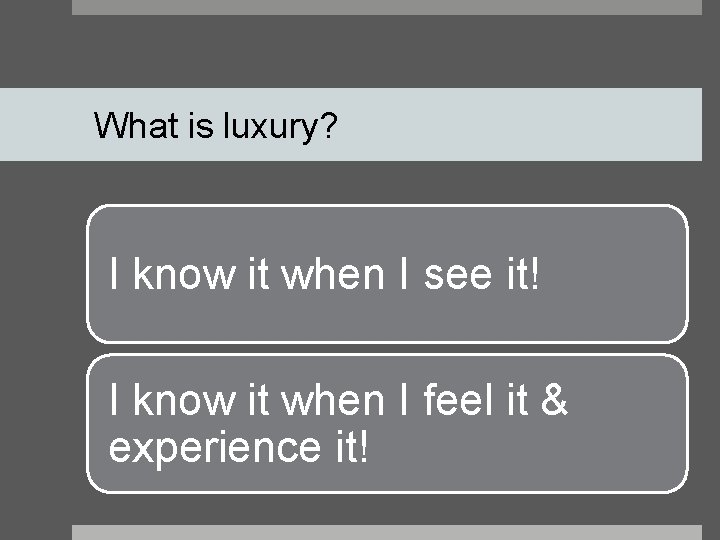 What is luxury? I know it when I see it! I know it when