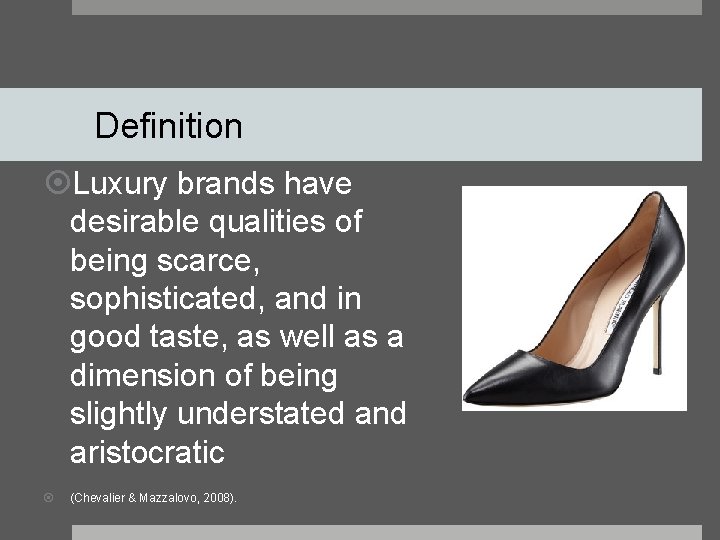 Definition Luxury brands have desirable qualities of being scarce, sophisticated, and in good taste,