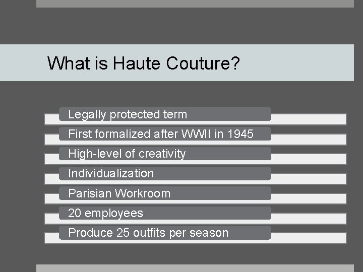 What is Haute Couture? Legally protected term First formalized after WWII in 1945 High-level