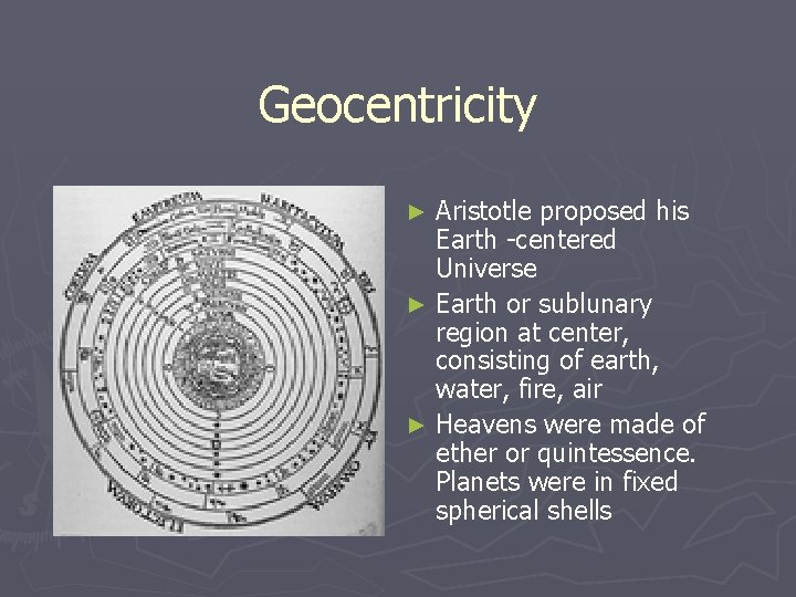 Geocentricity Aristotle proposed his Earth -centered Universe ► Earth or sublunary region at center,