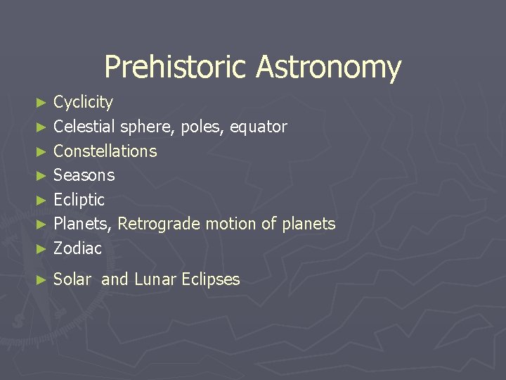 Prehistoric Astronomy Cyclicity ► Celestial sphere, poles, equator ► Constellations ► Seasons ► Ecliptic