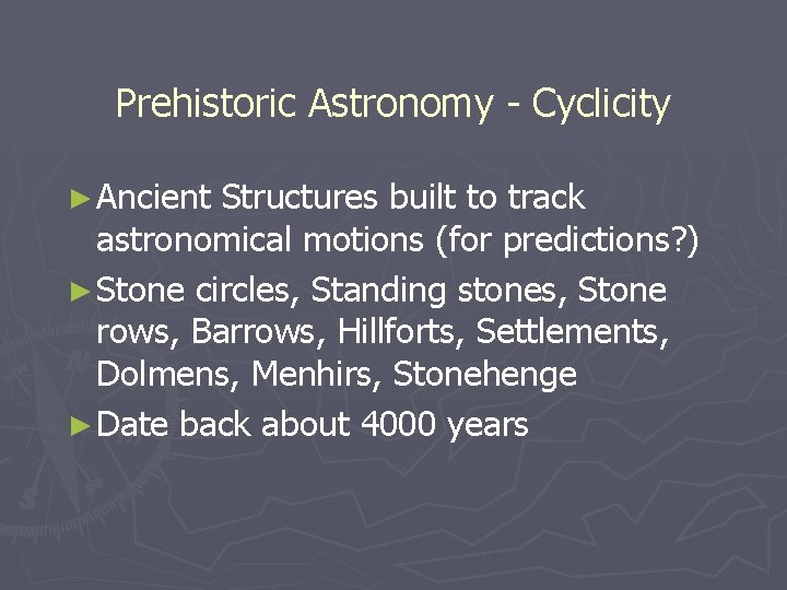 Prehistoric Astronomy - Cyclicity ► Ancient Structures built to track astronomical motions (for predictions?