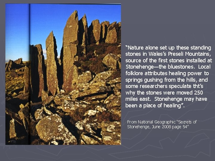 “Nature alone set up these standing stones in Wales’s Preseli Mountains, source of the