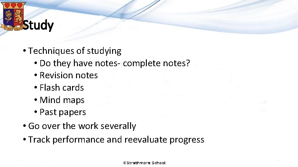 Study • Techniques of studying • Do they have notes- complete notes? • Revision Study • Techniques of studying • Do they have notes- complete notes? • Revision
