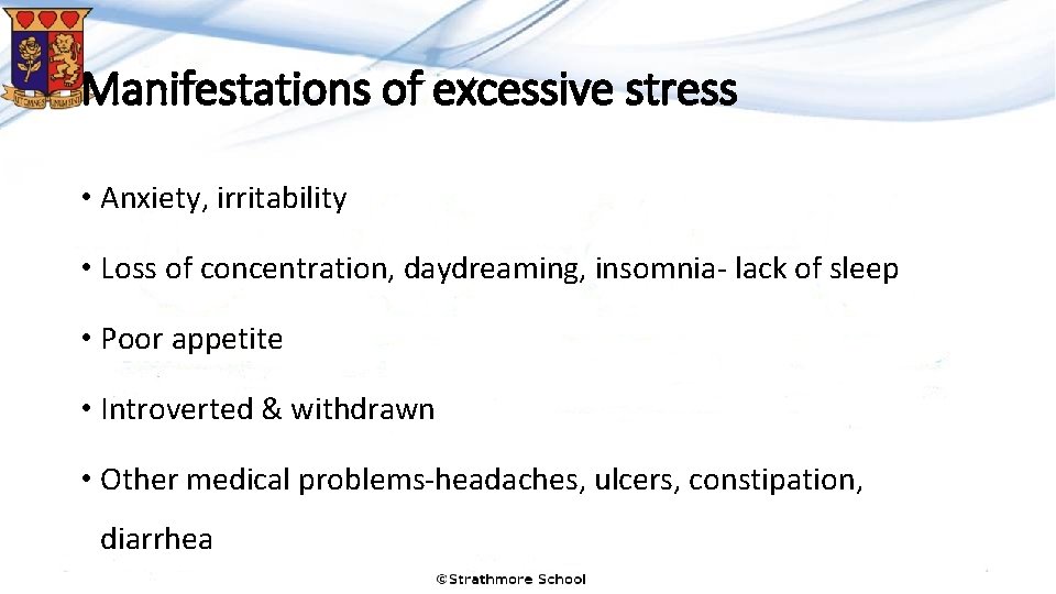 Manifestations of excessive stress • Anxiety, irritability • Loss of concentration, daydreaming, insomnia- lack Manifestations of excessive stress • Anxiety, irritability • Loss of concentration, daydreaming, insomnia- lack