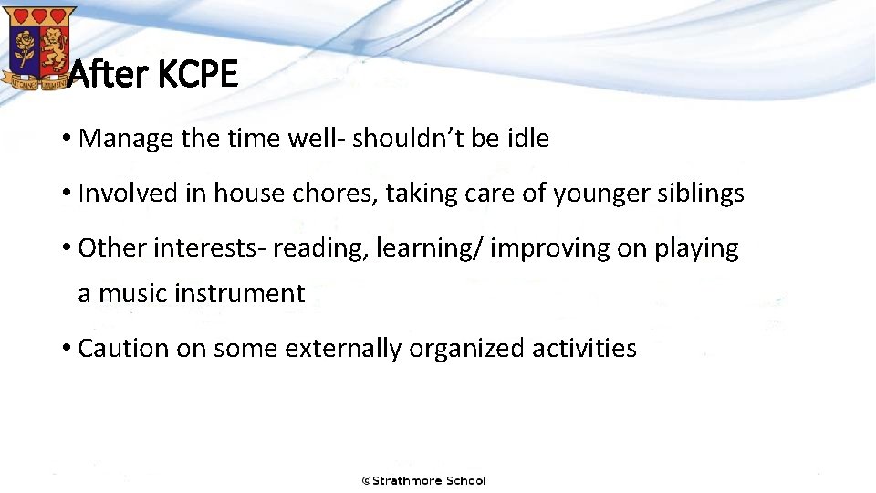 After KCPE • Manage the time well- shouldn’t be idle • Involved in house After KCPE • Manage the time well- shouldn’t be idle • Involved in house