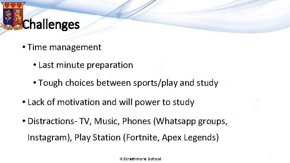 Challenges • Time management • Last minute preparation • Tough choices between sports/play and Challenges • Time management • Last minute preparation • Tough choices between sports/play and